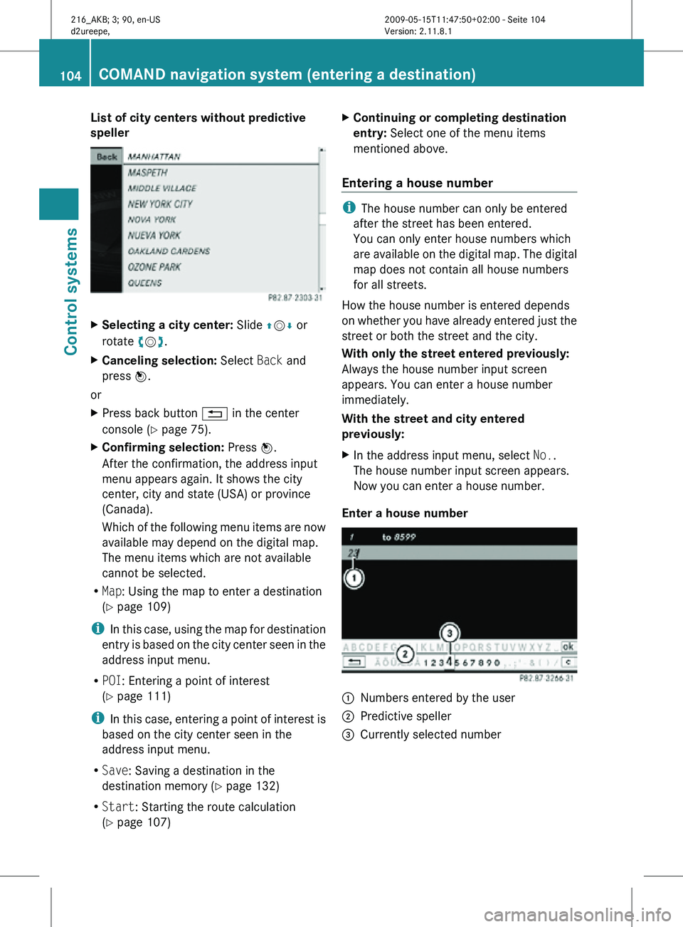 MERCEDES-BENZ CL CLASS 2010 Owners Guide List of city centers without predictive
speller
X
Selecting a city center: Slide ZVÆ or
rotate cVd.
X Canceling selection: Select Back and
press W.
or
X Press back button % in the center
console MERCEDES-BENZ CL CLASS 2010 Owners Guide List of city centers without predictive
speller
X
Selecting a city center: Slide ZVÆ or
rotate cVd.
X Canceling selection: Select Back and
press W.
or
X Press back button % in the center
console