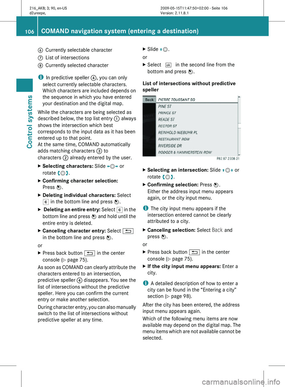 MERCEDES-BENZ CL CLASS 2010 Owners Guide B
Currently selectable character
C List of intersections
D Currently selected character
i In predictive speller ?, you can only
select currently selectable characters.
Which characters are included d MERCEDES-BENZ CL CLASS 2010 Owners Guide B
Currently selectable character
C List of intersections
D Currently selected character
i In predictive speller ?, you can only
select currently selectable characters.
Which characters are included d