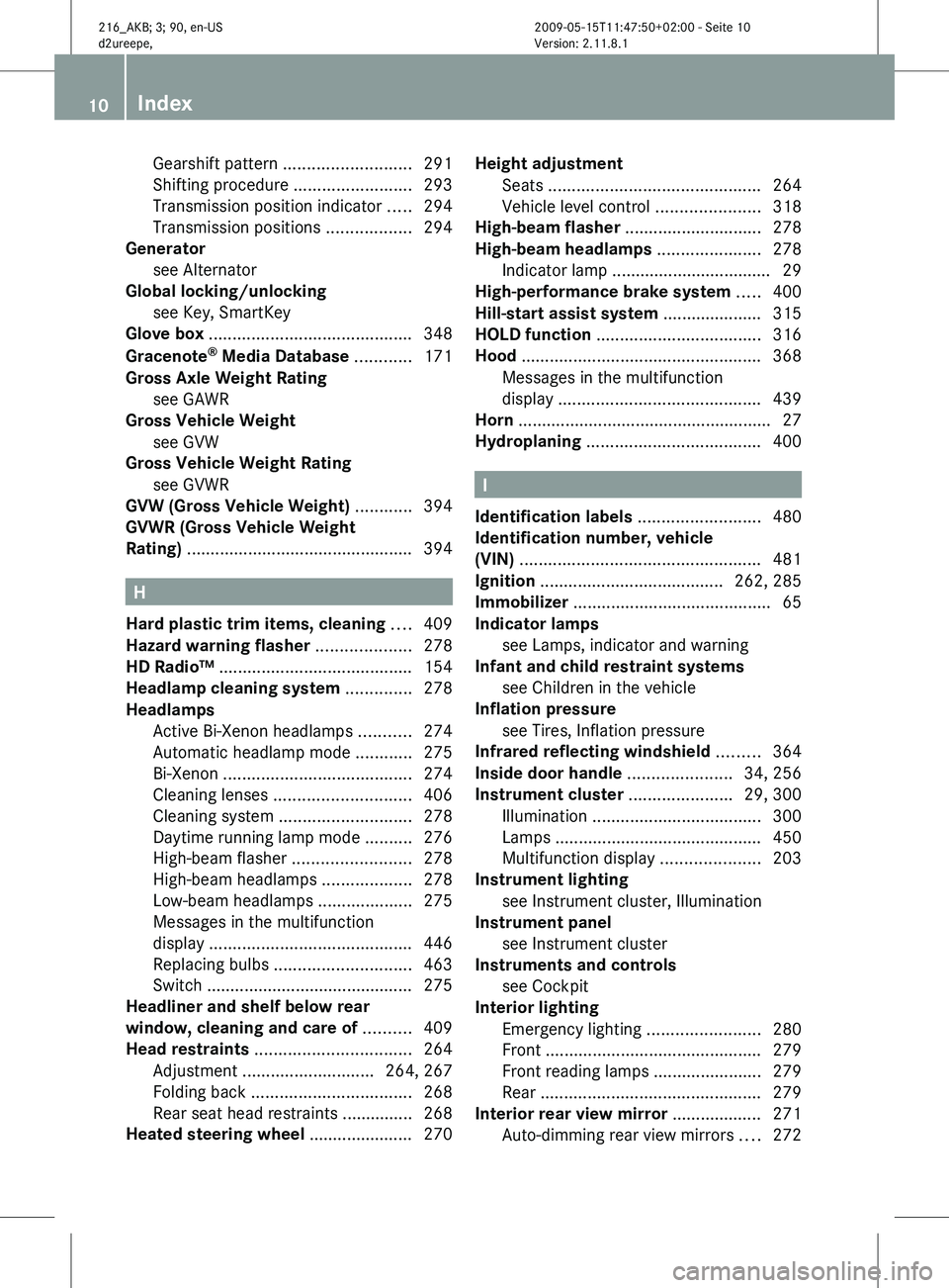 MERCEDES-BENZ CL CLASS 2010  Owners Manual Gearshift pattern ...........................
291
Shifting procedure ......................... 293
Transmission position indicator ..... 294
Transmission positions .................. 294
Generator
see