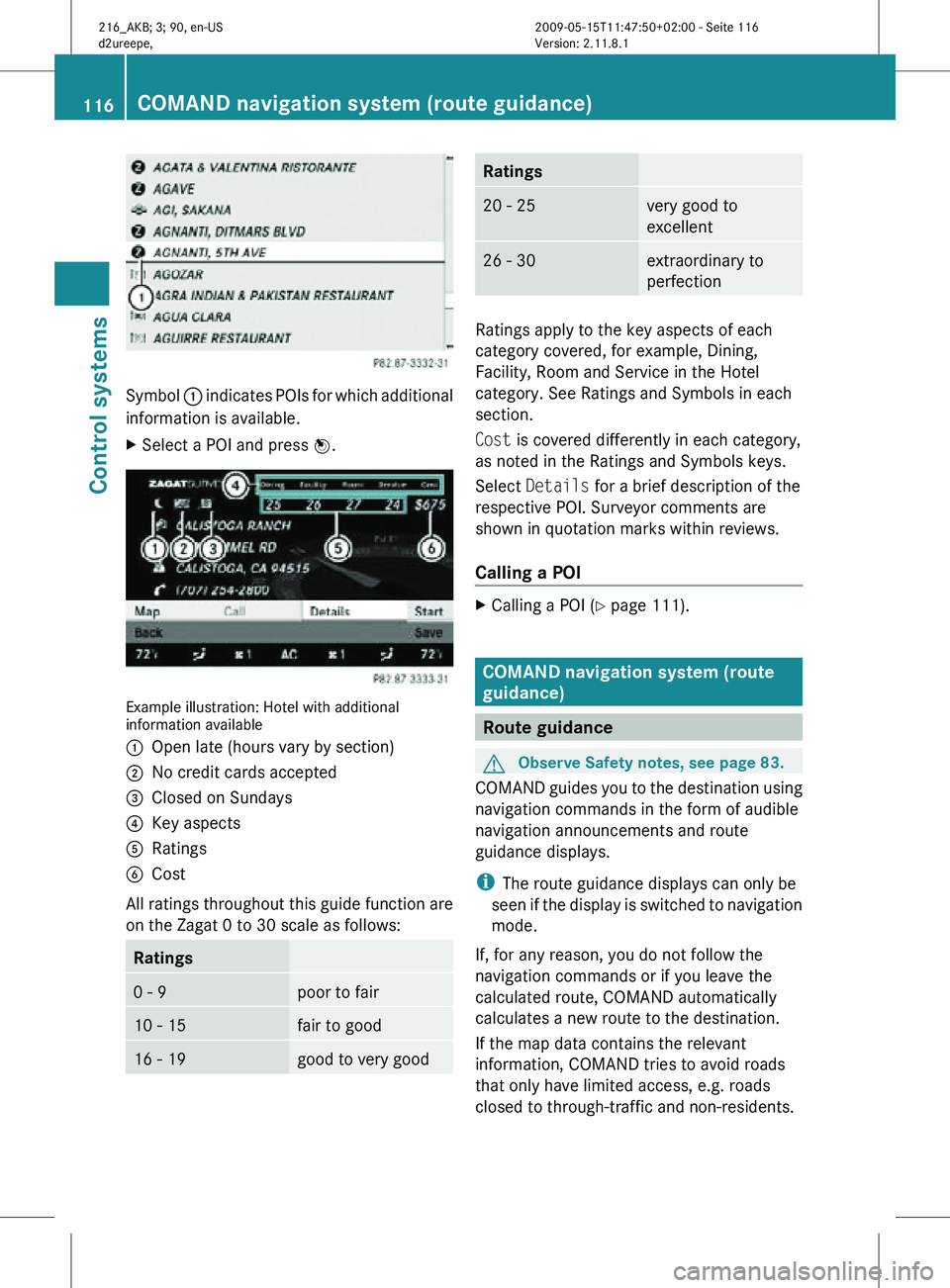 MERCEDES-BENZ CL CLASS 2010 Owners Manual Symbol
: indicates POIs for which additional
information is available.
X Select a POI and press W. Example illustration: Hotel with additional
information available
:
Open late (hours vary by section MERCEDES-BENZ CL CLASS 2010 Owners Manual Symbol
: indicates POIs for which additional
information is available.
X Select a POI and press W. Example illustration: Hotel with additional
information available
:
Open late (hours vary by section