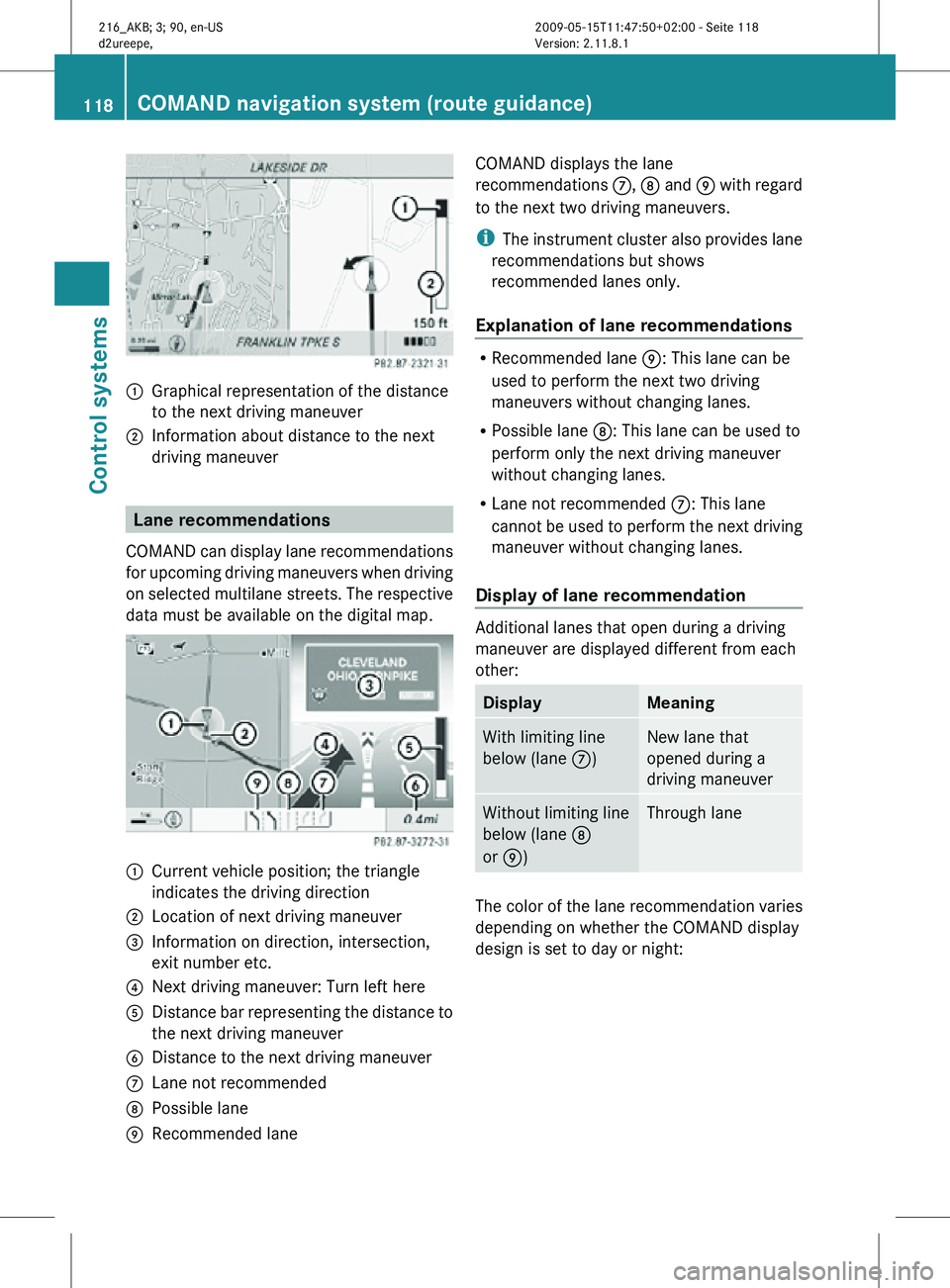 MERCEDES-BENZ CL CLASS 2010 Workshop Manual :
Graphical representation of the distance
to the next driving maneuver
; Information about distance to the next
driving maneuver Lane recommendations
COMAND can display lane recommendations
for upcom MERCEDES-BENZ CL CLASS 2010 Workshop Manual :
Graphical representation of the distance
to the next driving maneuver
; Information about distance to the next
driving maneuver Lane recommendations
COMAND can display lane recommendations
for upcom