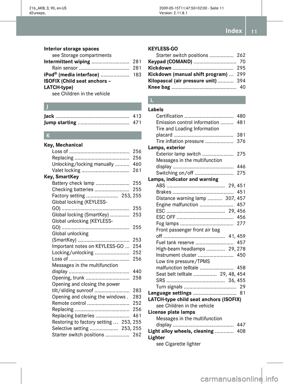 MERCEDES-BENZ CL CLASS 2010  Owners Manual Interior storage spaces
see Storage compartments                       
Intermittent wiping
 ...........................281
Rain sensor .................................... 281
iPod ®
 (media interfa