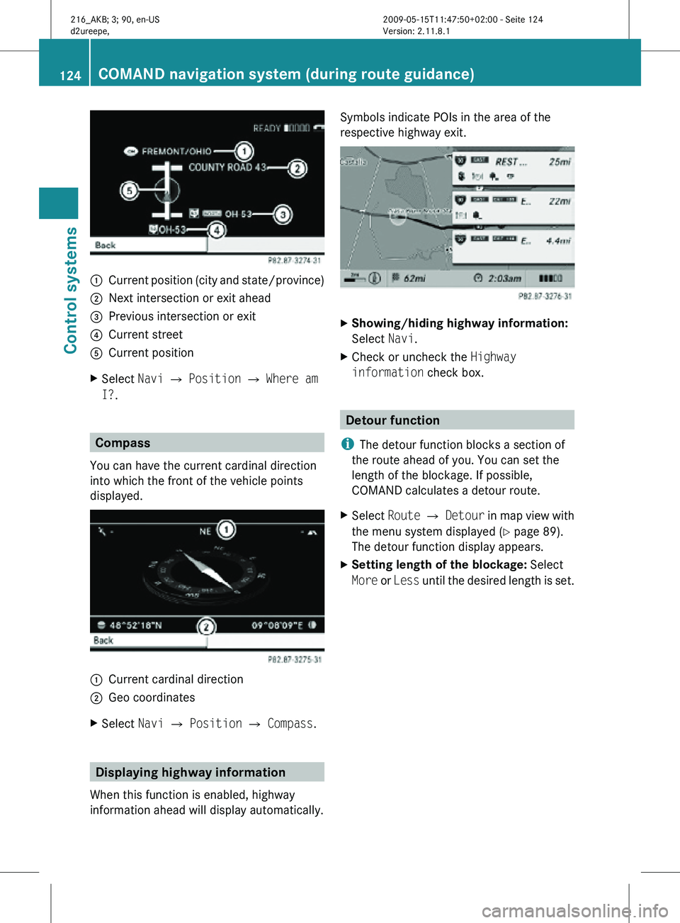 MERCEDES-BENZ CL CLASS 2010 Workshop Manual :
Current position (city and state/province)
; Next intersection or exit ahead
= Previous intersection or exit
? Current street
A Current position
X Select Navi Q Position Q Where am
I?. Compass
Yo MERCEDES-BENZ CL CLASS 2010 Workshop Manual :
Current position (city and state/province)
; Next intersection or exit ahead
= Previous intersection or exit
? Current street
A Current position
X Select Navi Q Position Q Where am
I?. Compass
Yo