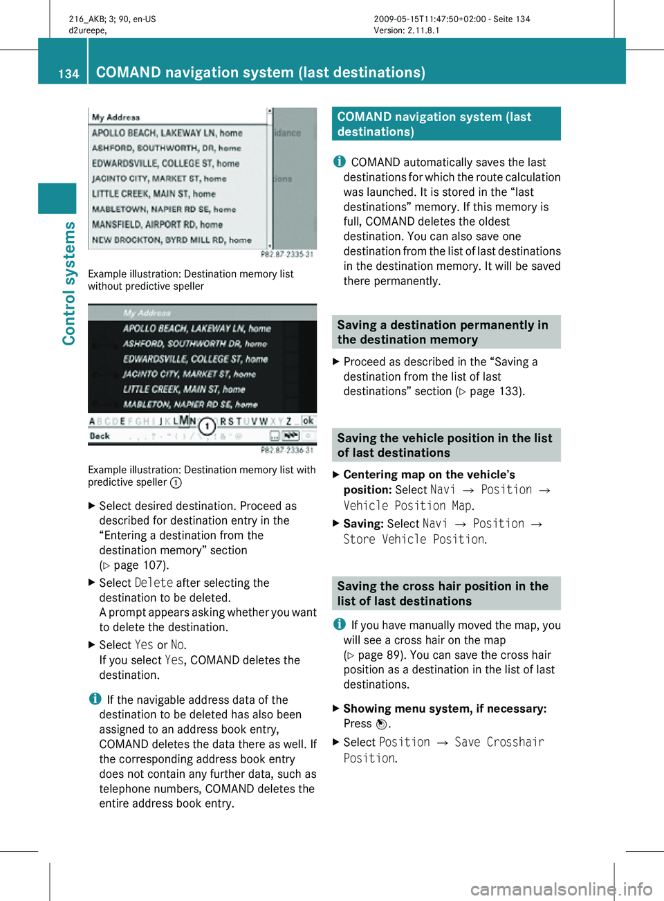 MERCEDES-BENZ CL CLASS 2010 Repair Manual Example illustration: Destination memory list
without predictive speller
Example illustration: Destination memory list with
predictive speller
:
X Select desired destination. Proceed as
described for MERCEDES-BENZ CL CLASS 2010 Repair Manual Example illustration: Destination memory list
without predictive speller
Example illustration: Destination memory list with
predictive speller
:
X Select desired destination. Proceed as
described for