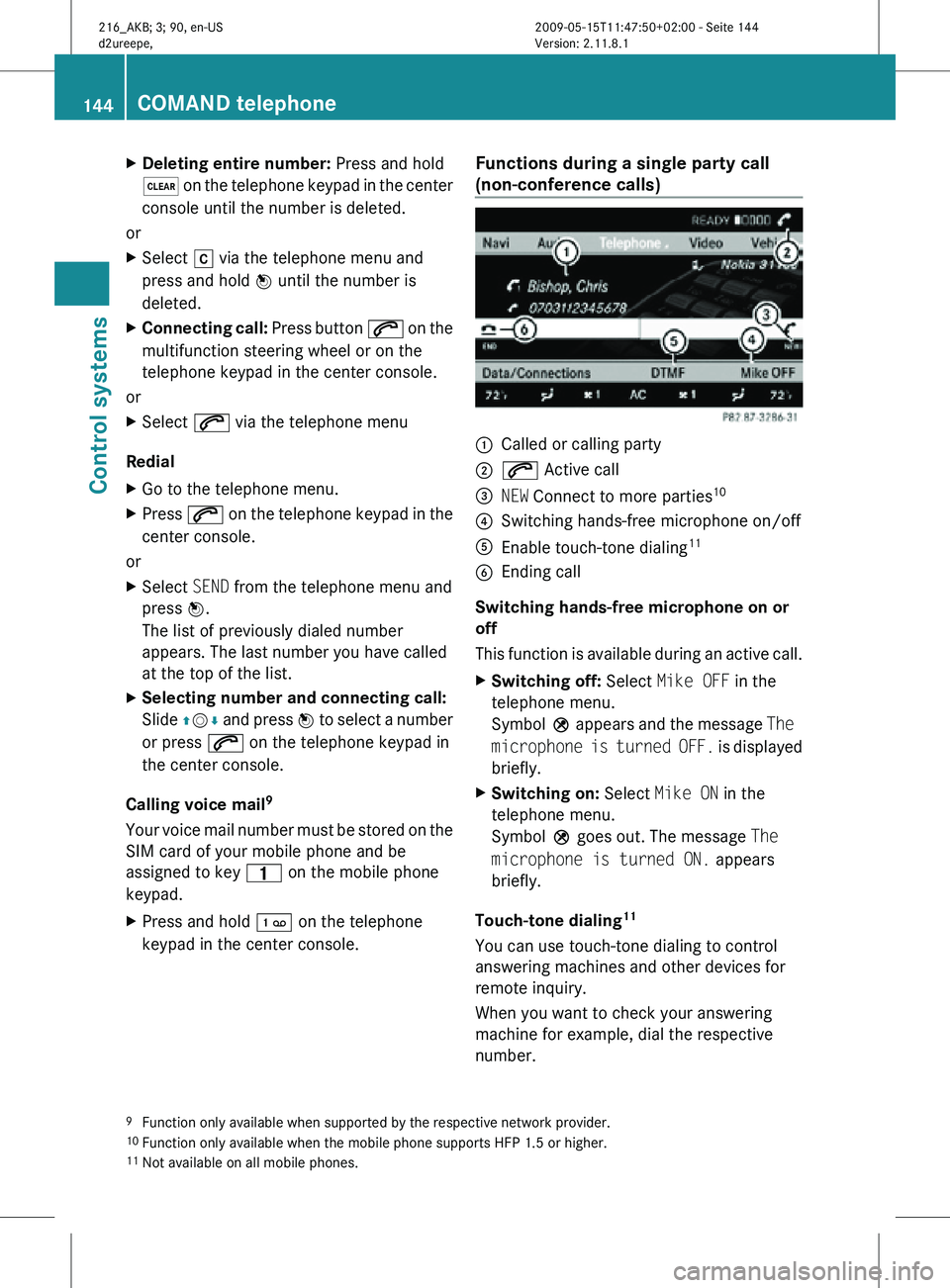 MERCEDES-BENZ CL CLASS 2010 Manual PDF X
Deleting entire number:  Press and hold
$ on the telephone keypad in the center
console until the number is deleted.
or
X Select  r via the telephone menu and
press and hold  W until the number is
d