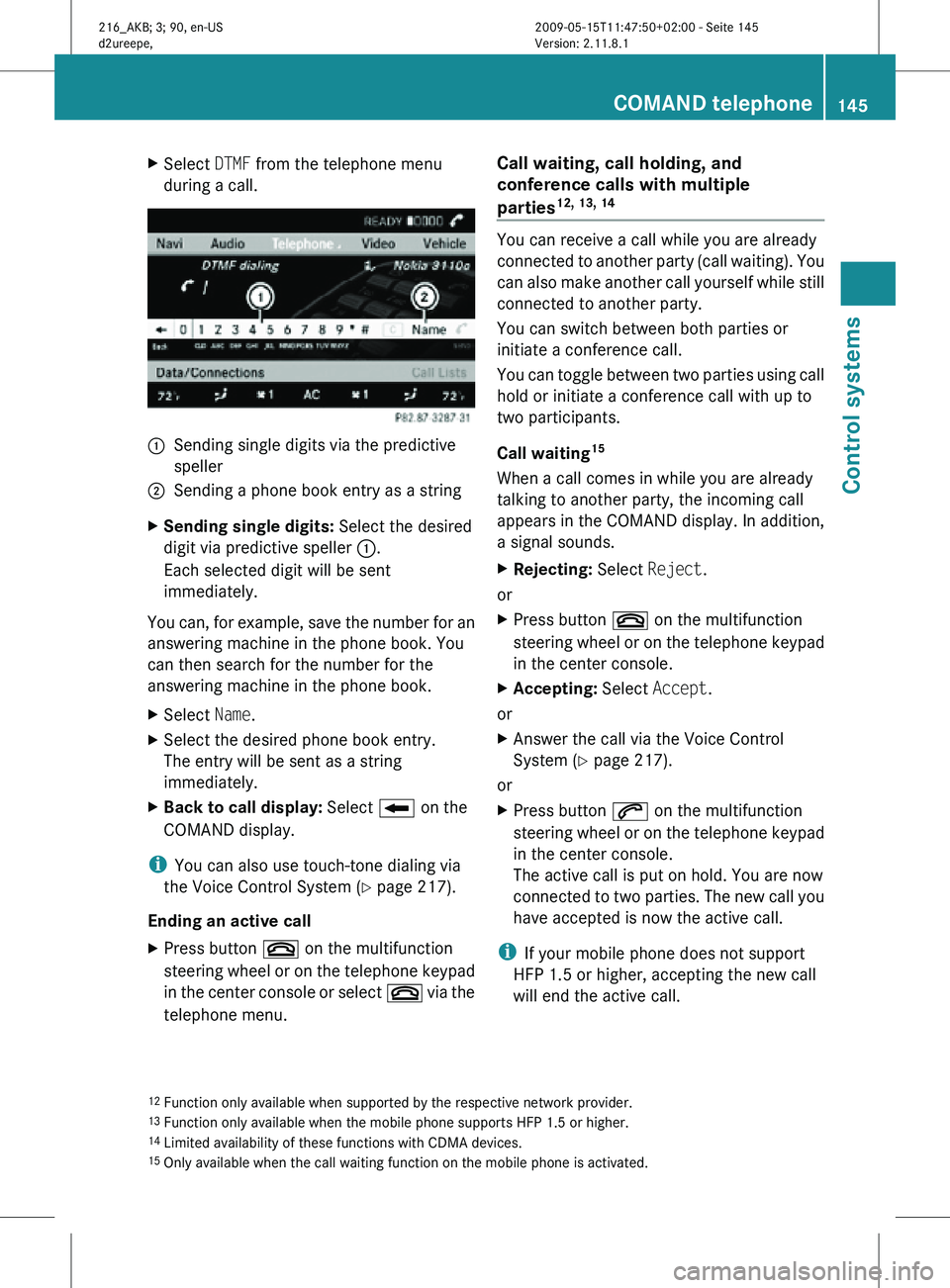MERCEDES-BENZ CL CLASS 2010 Manual PDF X
Select  DTMF from the telephone menu
during a call. :
Sending single digits via the predictive
speller
; Sending a phone book entry as a string
X Sending single digits:  Select the desired
digit via