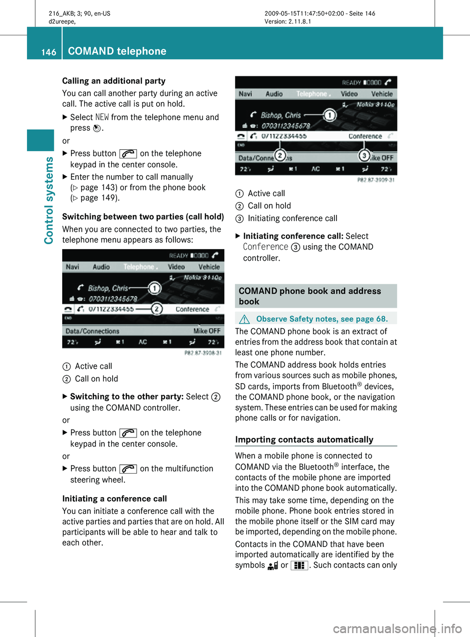 MERCEDES-BENZ CL CLASS 2010 Repair Manual Calling an additional party
You can call another party during an active
call. The active call is put on hold.
X
Select NEW from the telephone menu and
press W.
or
X Press button 6 on the telephone
ke MERCEDES-BENZ CL CLASS 2010 Repair Manual Calling an additional party
You can call another party during an active
call. The active call is put on hold.
X
Select NEW from the telephone menu and
press W.
or
X Press button 6 on the telephone
ke