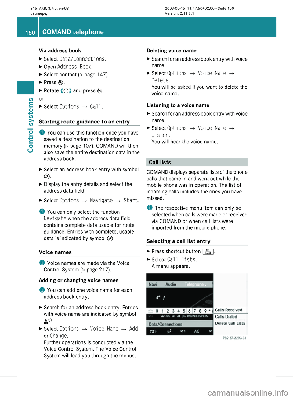 MERCEDES-BENZ CL CLASS 2010 Manual PDF Via address book
X
Select  Data/Connections.
X Open Address Book.
X Select contact (Y page 147).
X Press W.
X Rotate cVd and press W.
or
X Select  Options Q Call.
Starting route guidance to an entry  