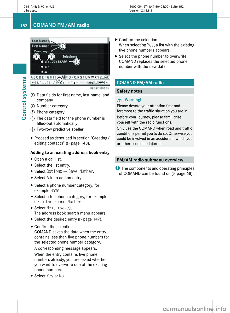 MERCEDES-BENZ CL CLASS 2010 Owners Manual :
Data fields for first name, last name, and
company
; Number category
= Phone category
? The data field for the phone number is
filled-out automatically.
A Two-row predictive speller
X Proceed as des MERCEDES-BENZ CL CLASS 2010 Owners Manual :
Data fields for first name, last name, and
company
; Number category
= Phone category
? The data field for the phone number is
filled-out automatically.
A Two-row predictive speller
X Proceed as des