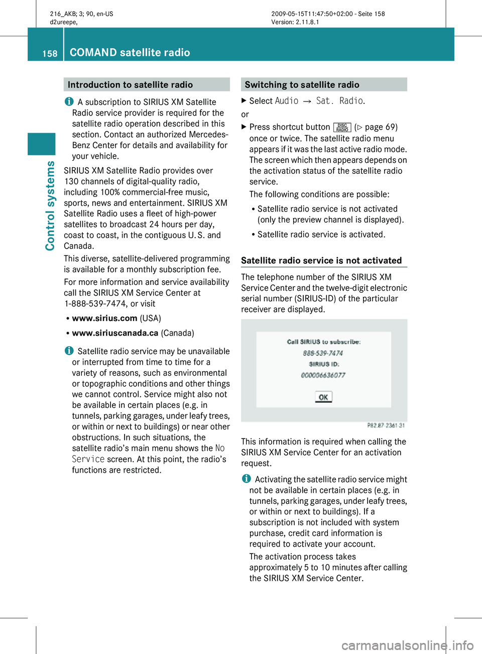 MERCEDES-BENZ CL CLASS 2010 Owners Manual Introduction to satellite radio
i A subscription to SIRIUS XM Satellite
Radio service provider is required for the
satellite radio operation described in this
section. Contact an authorized Mercedes-
MERCEDES-BENZ CL CLASS 2010 Owners Manual Introduction to satellite radio
i A subscription to SIRIUS XM Satellite
Radio service provider is required for the
satellite radio operation described in this
section. Contact an authorized Mercedes-