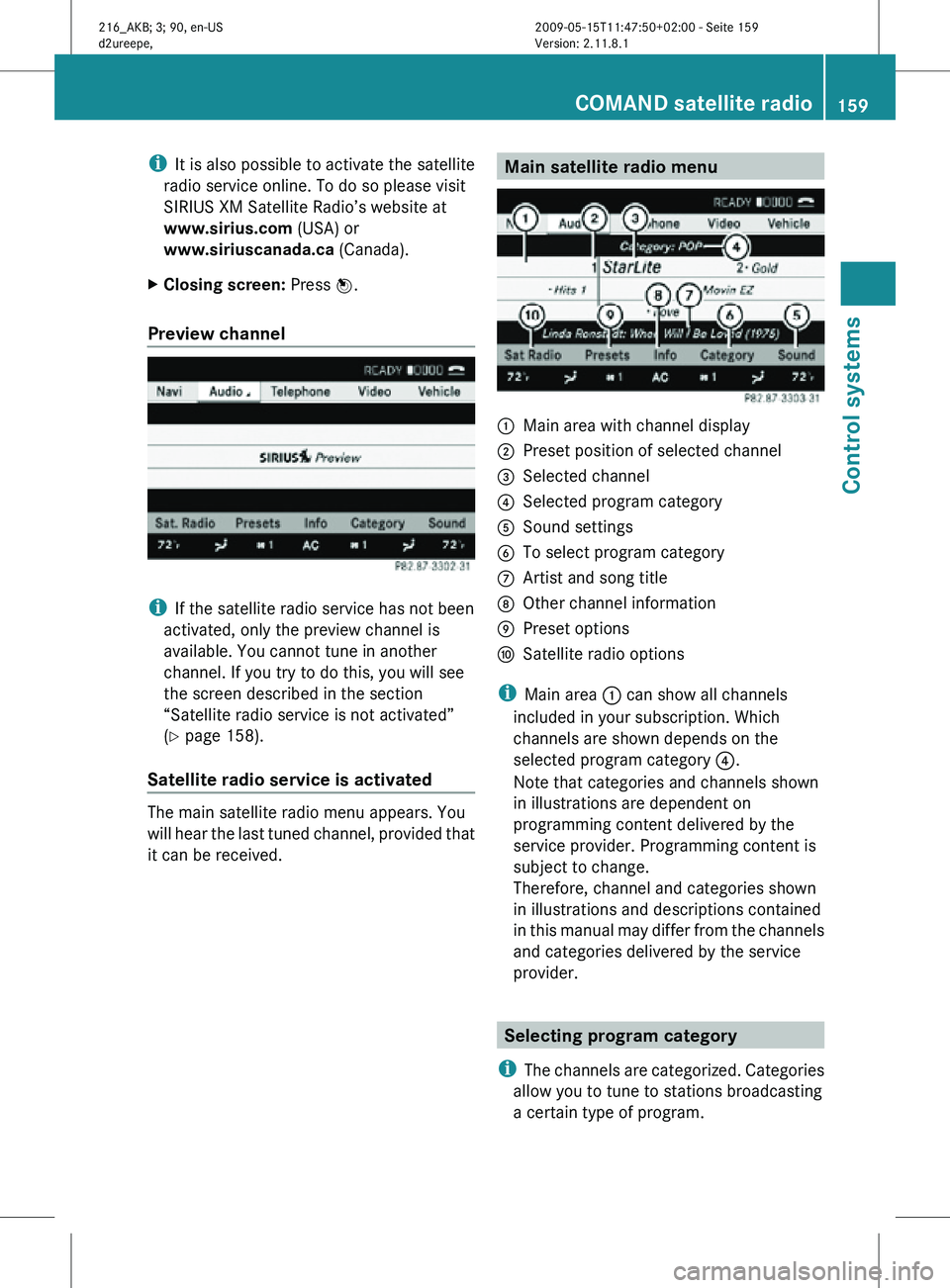 MERCEDES-BENZ CL CLASS 2010 Owners Manual i
It is also possible to activate the satellite
radio service online. To do so please visit
SIRIUS XM Satellite Radio’s website at
www.sirius.com (USA) or
www.siriuscanada.ca (Canada).
X Closing sc MERCEDES-BENZ CL CLASS 2010 Owners Manual i
It is also possible to activate the satellite
radio service online. To do so please visit
SIRIUS XM Satellite Radio’s website at
www.sirius.com (USA) or
www.siriuscanada.ca (Canada).
X Closing sc