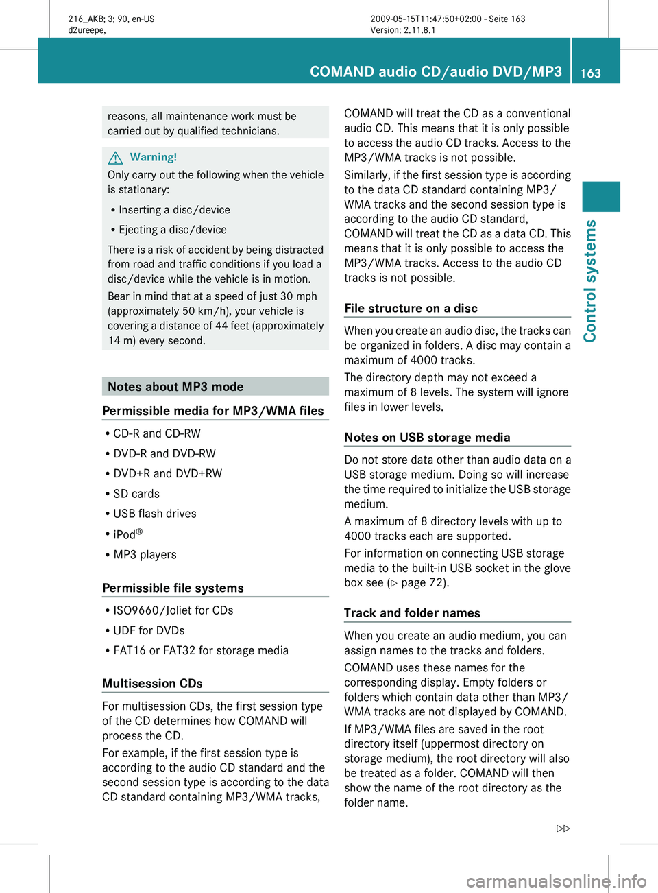 MERCEDES-BENZ CL CLASS 2010 Owners Manual reasons, all maintenance work must be
carried out by qualified technicians.
G
Warning!
Only carry out the following when the vehicle
is stationary:
R Inserting a disc/device
R Ejecting a disc/device
T MERCEDES-BENZ CL CLASS 2010 Owners Manual reasons, all maintenance work must be
carried out by qualified technicians.
G
Warning!
Only carry out the following when the vehicle
is stationary:
R Inserting a disc/device
R Ejecting a disc/device
T