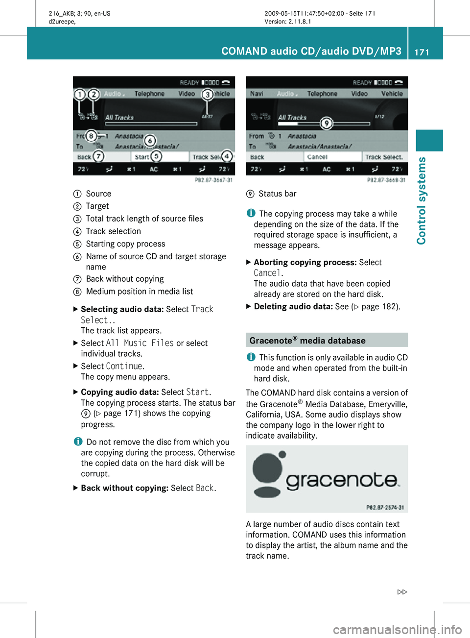 MERCEDES-BENZ CL CLASS 2010 Owners Manual :
Source
; Target
= Total track length of source files
? Track selection
A Starting copy process
B Name of source CD and target storage
name
C Back without copying
D Medium position in media list
X Se MERCEDES-BENZ CL CLASS 2010 Owners Manual :
Source
; Target
= Total track length of source files
? Track selection
A Starting copy process
B Name of source CD and target storage
name
C Back without copying
D Medium position in media list
X Se