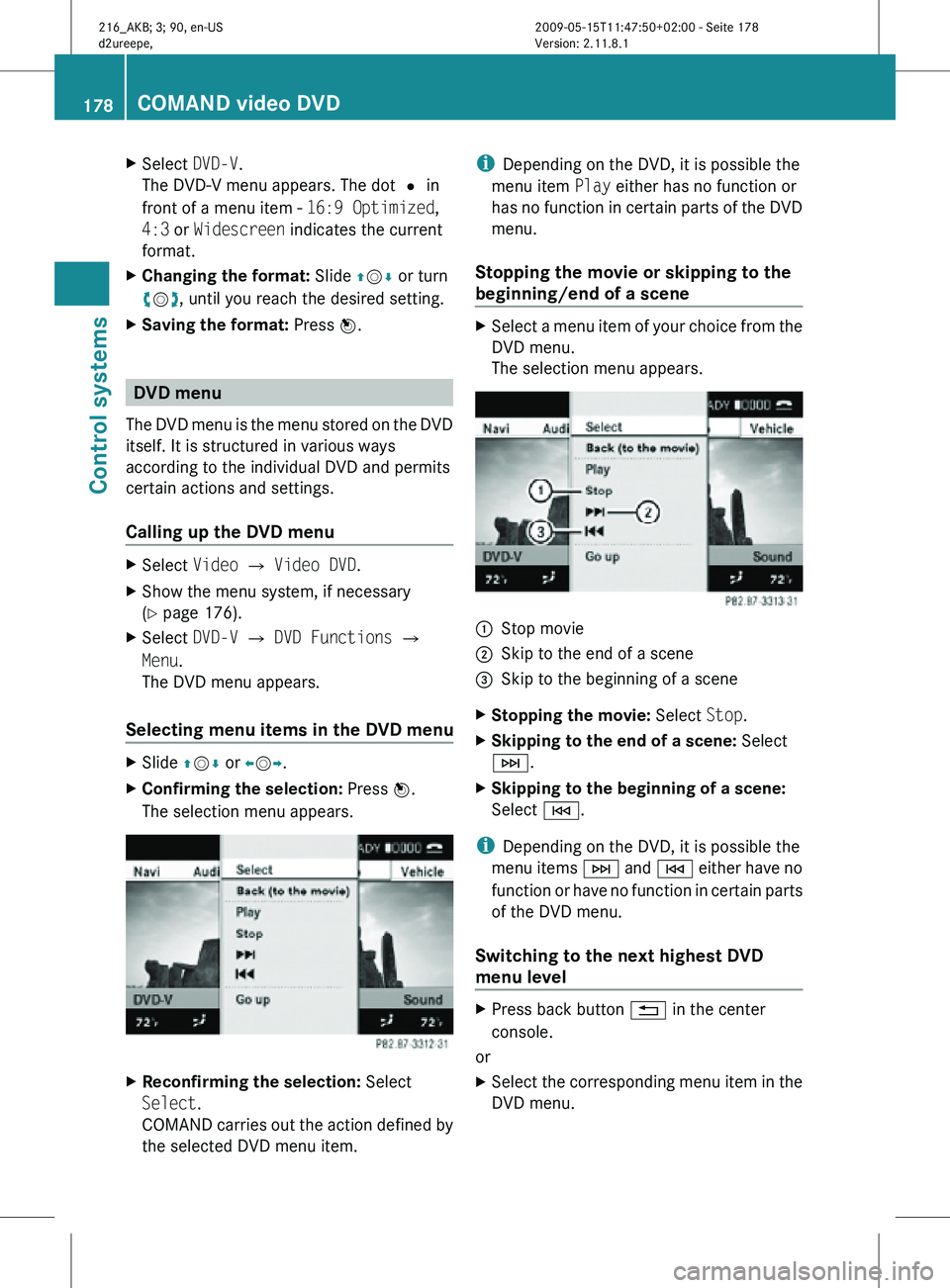 MERCEDES-BENZ CL CLASS 2010  Owners Manual X
Select  DVD-V.
The DVD-V menu appears. The dot # in
front of a menu item -  16:9 Optimized,
4:3 or Widescreen indicates the current
format.
X Changing the format:  Slide ZVÆ or turn
cVd, until you 
