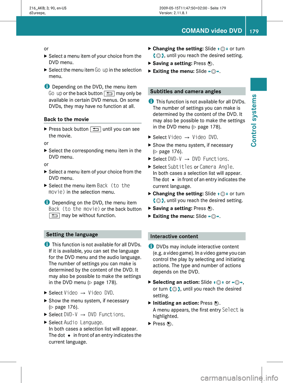 MERCEDES-BENZ CL CLASS 2010 Workshop Manual or
X
Select a menu item of your choice from the
DVD menu.
X Select the menu item  Go up
 in the selection
menu.
i Depending on the DVD, the menu item
Go  up

 or the back button  % may only be
availab