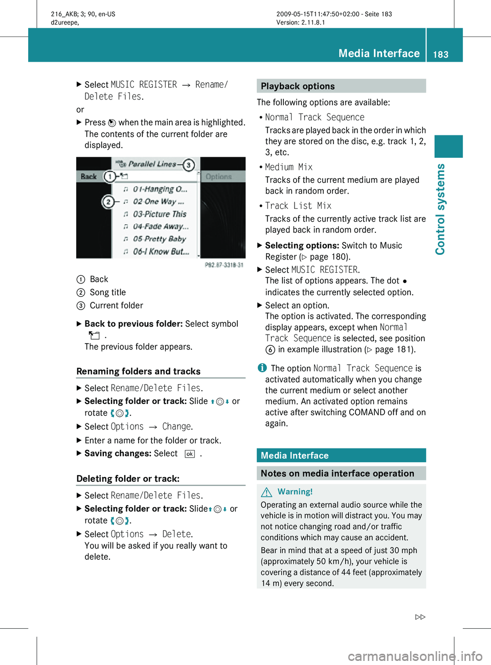 MERCEDES-BENZ CL CLASS 2010 Owners Manual X
Select MUSIC REGISTER Q Rename/
Delete Files.
or
X Press W when the main area is highlighted.
The contents of the current folder are
displayed. :
Back
; Song title
= Current folder
X Back to previ MERCEDES-BENZ CL CLASS 2010 Owners Manual X
Select MUSIC REGISTER Q Rename/
Delete Files.
or
X Press W when the main area is highlighted.
The contents of the current folder are
displayed. :
Back
; Song title
= Current folder
X Back to previ