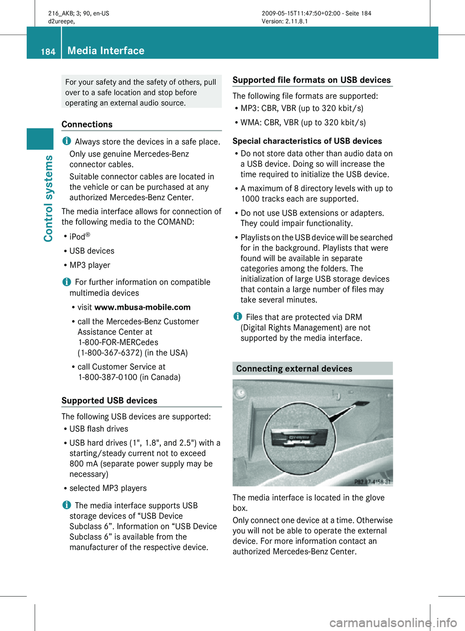 MERCEDES-BENZ CL CLASS 2010  Owners Manual For your safety and the safety of others, pull
over to a safe location and stop before
operating an external audio source.
Connections i
Always store the devices in a safe place.
Only use genuine Merc MERCEDES-BENZ CL CLASS 2010  Owners Manual For your safety and the safety of others, pull
over to a safe location and stop before
operating an external audio source.
Connections i
Always store the devices in a safe place.
Only use genuine Merc