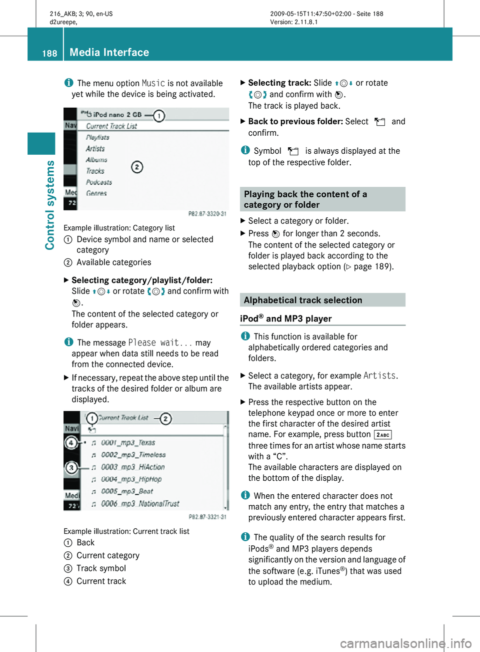 MERCEDES-BENZ CL CLASS 2010  Owners Manual i
The menu option Music is not available
yet while the device is being activated. Example illustration: Category list
:
Device symbol and name or selected
category
; Available categories
X Selecting c