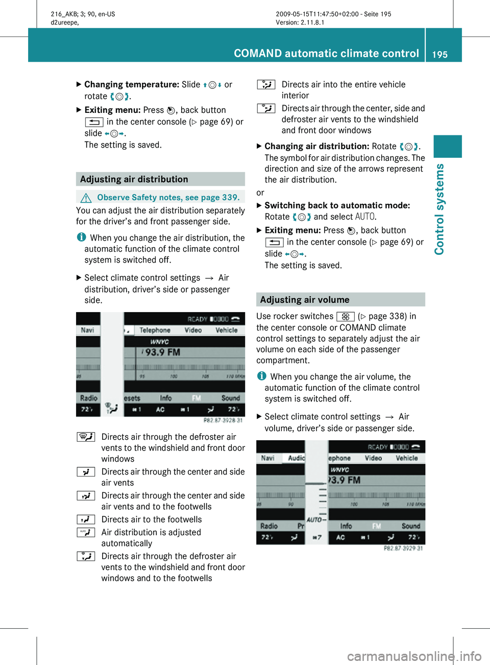 MERCEDES-BENZ CL CLASS 2010  Owners Manual X
Changing temperature:  Slide ZVÆ or
rotate cVd.
X Exiting menu: Press W, back button
% in the center console (Y page 69) or
slide  XVY.
The setting is saved. Adjusting air distribution
G
Observe Sa MERCEDES-BENZ CL CLASS 2010  Owners Manual X
Changing temperature:  Slide ZVÆ or
rotate cVd.
X Exiting menu: Press W, back button
% in the center console (Y page 69) or
slide  XVY.
The setting is saved. Adjusting air distribution
G
Observe Sa