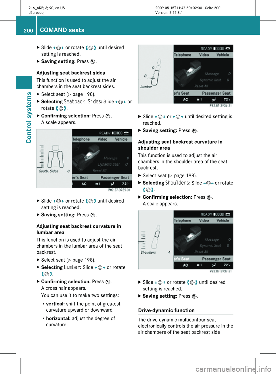 MERCEDES-BENZ CL CLASS 2010 Owners Manual X
Slide ZVÆ or rotate cVd until desired
setting is reached.
X Saving setting: Press W.
Adjusting seat backrest sides
This function is used to adjust the air
chambers in the seat backrest sides.
X Se MERCEDES-BENZ CL CLASS 2010 Owners Manual X
Slide ZVÆ or rotate cVd until desired
setting is reached.
X Saving setting: Press W.
Adjusting seat backrest sides
This function is used to adjust the air
chambers in the seat backrest sides.
X Se