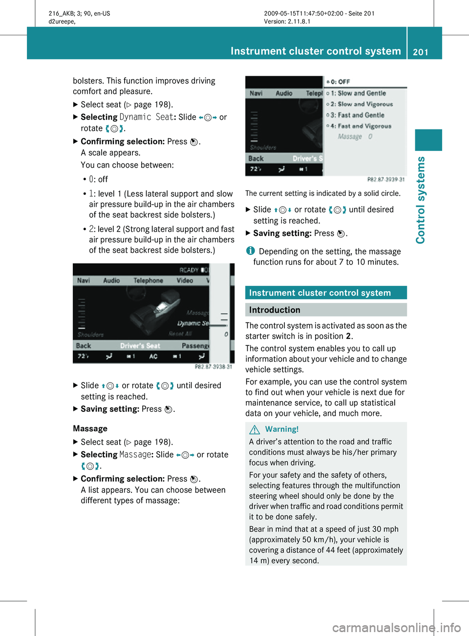 MERCEDES-BENZ CL CLASS 2010 Owners Manual bolsters. This function improves driving
comfort and pleasure.
X
Select seat (Y page 198).
X Selecting Dynamic Seat: Slide XVY or
rotate cVd.
X Confirming selection: Press W.
A scale appears.
You ca MERCEDES-BENZ CL CLASS 2010 Owners Manual bolsters. This function improves driving
comfort and pleasure.
X
Select seat (Y page 198).
X Selecting Dynamic Seat: Slide XVY or
rotate cVd.
X Confirming selection: Press W.
A scale appears.
You ca
