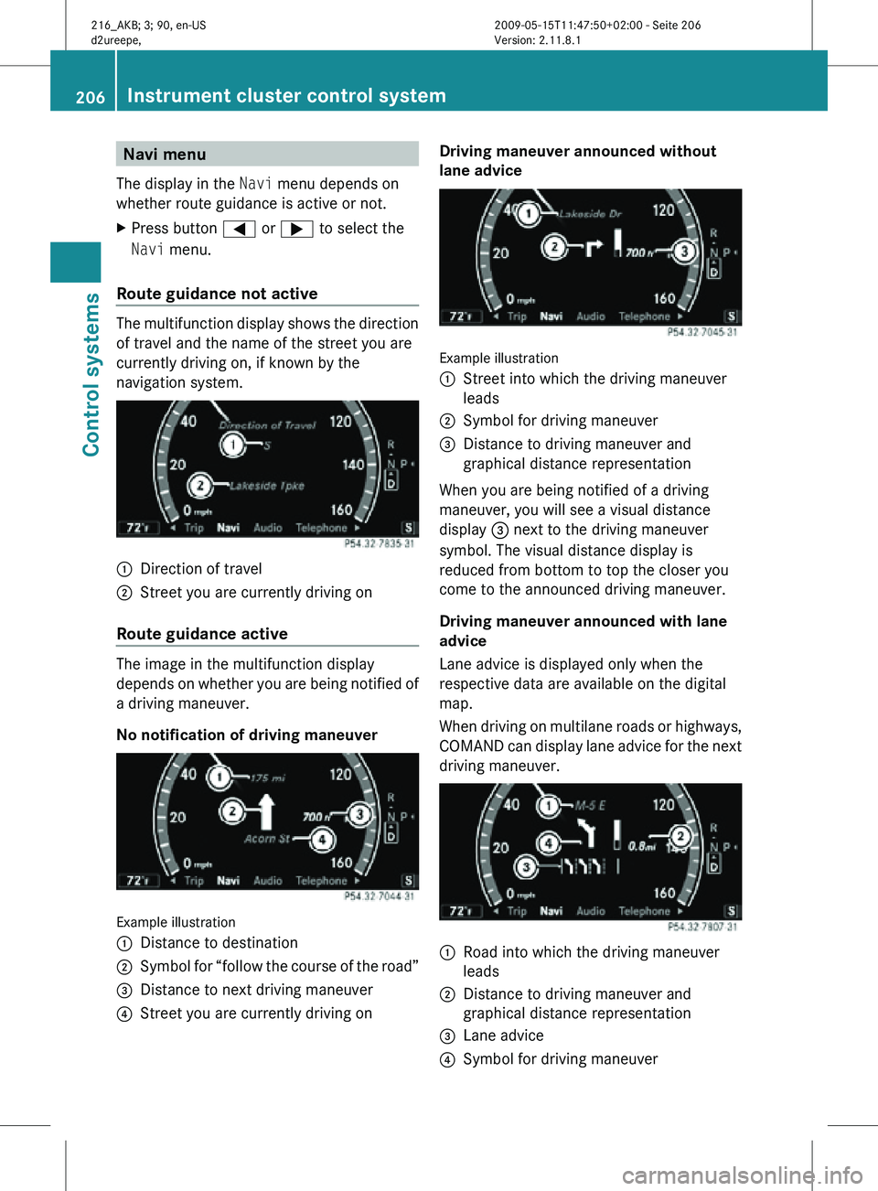 MERCEDES-BENZ CL CLASS 2010 Manual PDF Navi menu
The display in the Navi menu depends on
whether route guidance is active or not.
X Press button = or ; to select the
Navi menu.
Route guidance not active The multifunction display shows the MERCEDES-BENZ CL CLASS 2010 Manual PDF Navi menu
The display in the Navi menu depends on
whether route guidance is active or not.
X Press button = or ; to select the
Navi menu.
Route guidance not active The multifunction display shows the
