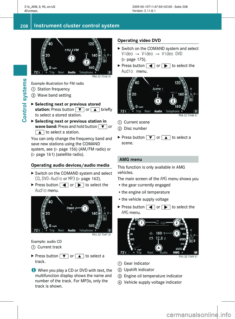 MERCEDES-BENZ CL CLASS 2010  Owners Manual Example illustration for FM radio
:
Station frequency
; Wave band setting
X Selecting next or previous stored 
station:  Press button  : or 9 briefly
to select a stored station.
X Selecting next or pr
