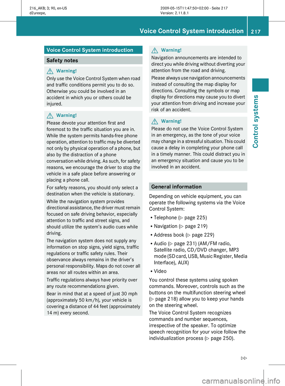 MERCEDES-BENZ CL CLASS 2010 Manual PDF Voice Control System introduction
Safety notes
G
Warning!
Only use the Voice Control System when road
and traffic conditions permit you to do so.
Otherwise you could be involved in an
accident in whic MERCEDES-BENZ CL CLASS 2010 Manual PDF Voice Control System introduction
Safety notes
G
Warning!
Only use the Voice Control System when road
and traffic conditions permit you to do so.
Otherwise you could be involved in an
accident in whic