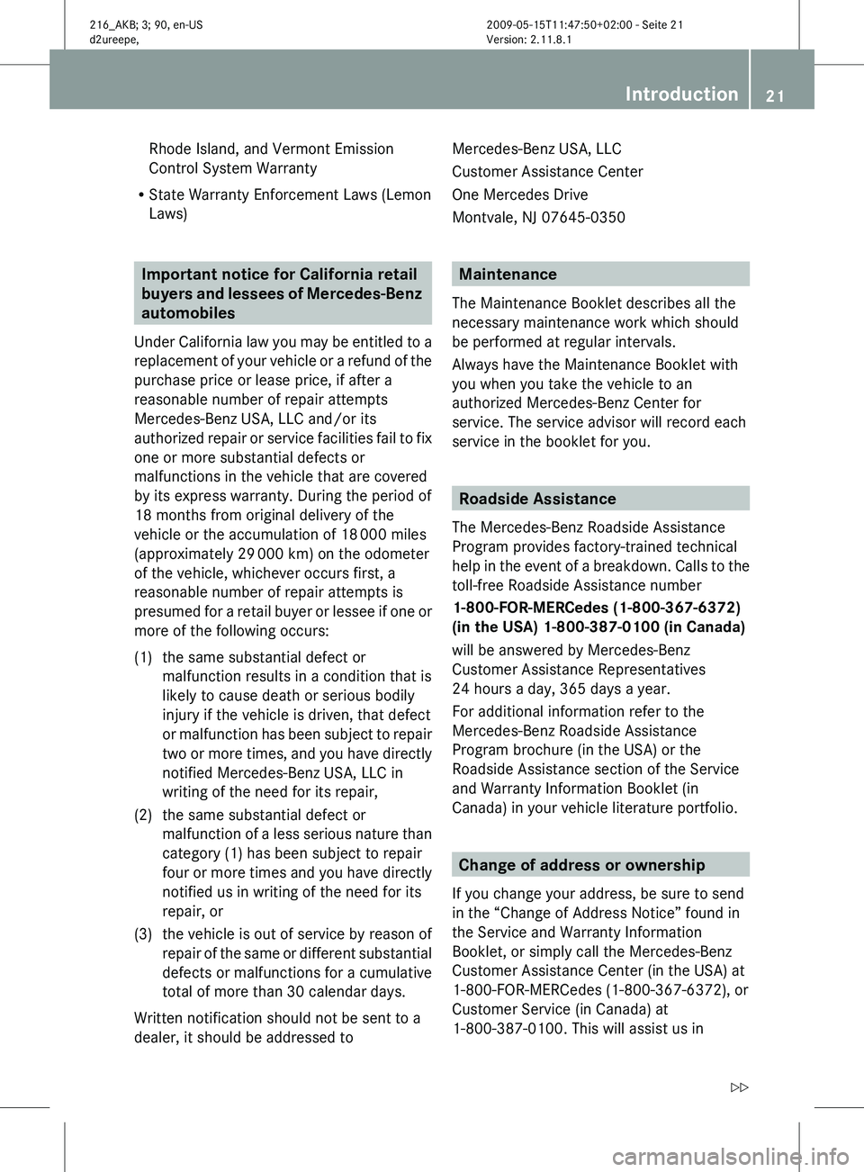 MERCEDES-BENZ CL CLASS 2010 Owners Manual Rhode Island, and Vermont Emission
Control System Warranty
R State Warranty Enforcement Laws (Lemon
Laws) Important notice for California retail
buyers
and
lessees of Mercedes-Benz
automobiles
Und MERCEDES-BENZ CL CLASS 2010 Owners Manual Rhode Island, and Vermont Emission
Control System Warranty
R State Warranty Enforcement Laws (Lemon
Laws) Important notice for California retail
buyers
and
lessees of Mercedes-Benz
automobiles
Und