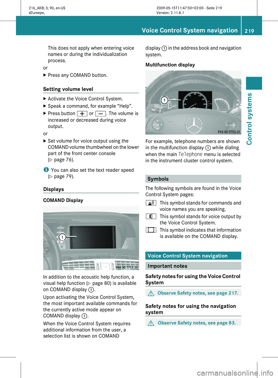 MERCEDES-BENZ CL CLASS 2010 Manual PDF This does not apply when entering voice
names or during the individualization
process.
or
X Press any COMAND button.
Setting volume level X
Activate the Voice Control System.
X Speak a command, for ex MERCEDES-BENZ CL CLASS 2010 Manual PDF This does not apply when entering voice
names or during the individualization
process.
or
X Press any COMAND button.
Setting volume level X
Activate the Voice Control System.
X Speak a command, for ex