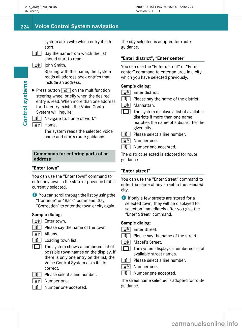 MERCEDES-BENZ CL CLASS 2010 Manual PDF system asks with which entry it is to
start.
^ Say the name from which the list
should start to read.
\ John Smith.
Starting with this name, the system
reads all address book entries that
include an a MERCEDES-BENZ CL CLASS 2010 Manual PDF system asks with which entry it is to
start.
^ Say the name from which the list
should start to read.
\ John Smith.
Starting with this name, the system
reads all address book entries that
include an a