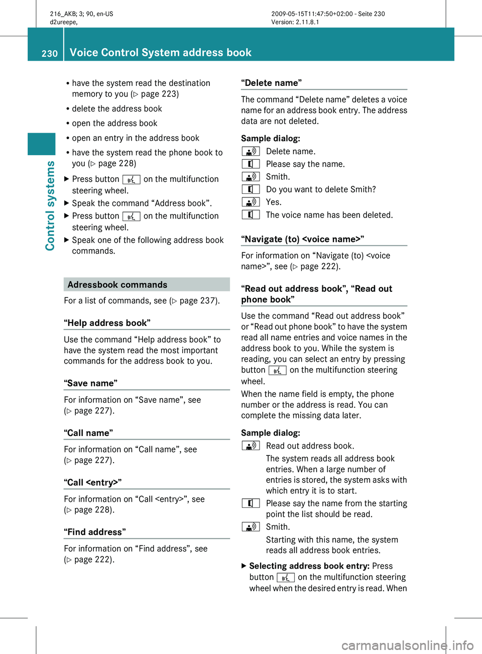MERCEDES-BENZ CL CLASS 2010  Owners Manual R
have the system read the destination
memory to you ( Y page 223)
R delete the address book
R open the address book
R open an entry in the address book
R have the system read the phone book to
you  (