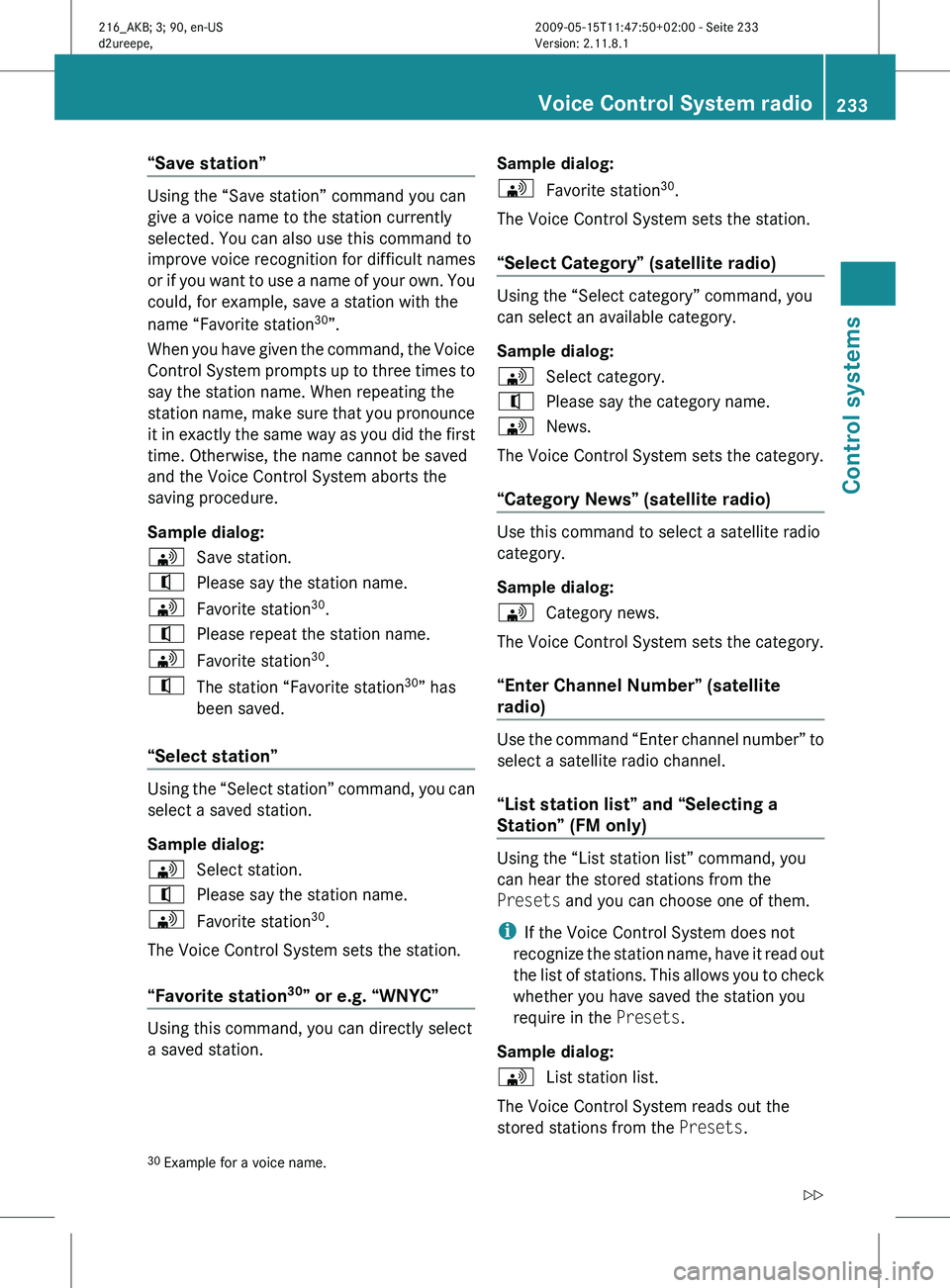 MERCEDES-BENZ CL CLASS 2010  Owners Manual “Save station”
Using the “Save station” command you can
give a voice name to the station currently
selected. You can also use this command to
improve voice recognition for difficult names
or 
