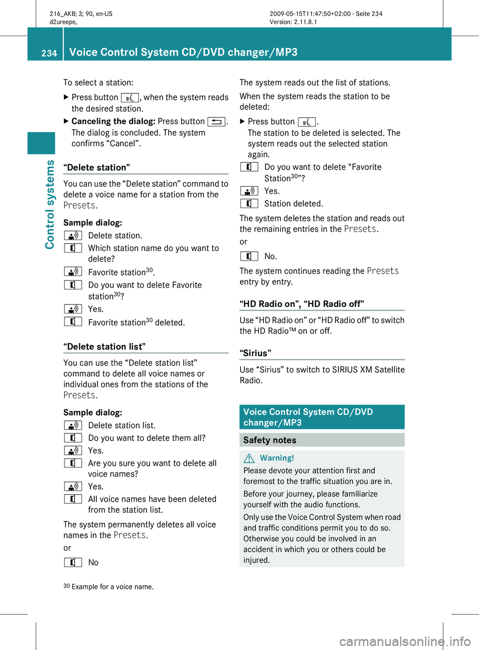 MERCEDES-BENZ CL CLASS 2010  Owners Manual To select a station:
X
Press button  ?, when  the system reads
the desired station.
X Canceling the dialog:  Press button %.
The dialog is concluded. The system
confirms “Cancel”.
“Delete statio