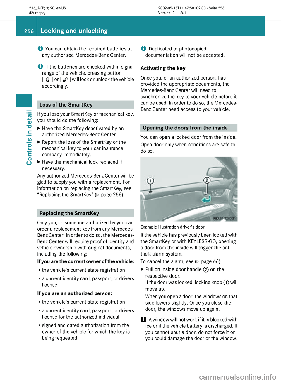 MERCEDES-BENZ CL CLASS 2010  Owners Manual i
You can obtain the required batteries at
any authorized Mercedes-Benz Center.
i If the batteries are checked within signal
range of the vehicle, pressing button
& or  % will lock or unlock the vehic