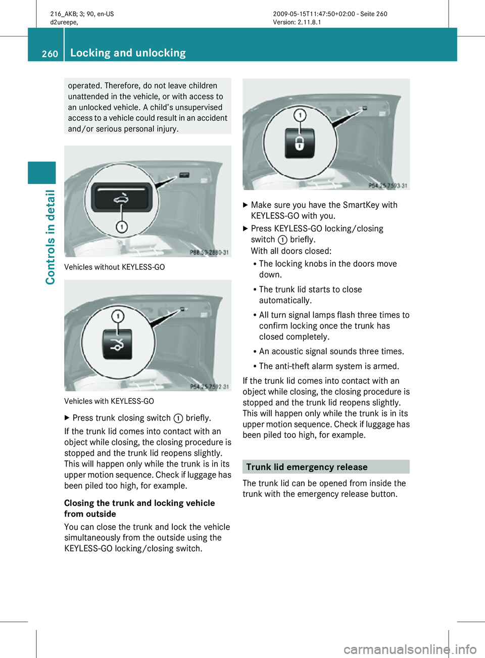 MERCEDES-BENZ CL CLASS 2010 Owners Manual operated. Therefore, do not leave children
unattended in the vehicle, or with access to
an unlocked vehicle. A child’s unsupervised
access to a vehicle could result in an accident
and/or serious per MERCEDES-BENZ CL CLASS 2010 Owners Manual operated. Therefore, do not leave children
unattended in the vehicle, or with access to
an unlocked vehicle. A child’s unsupervised
access to a vehicle could result in an accident
and/or serious per