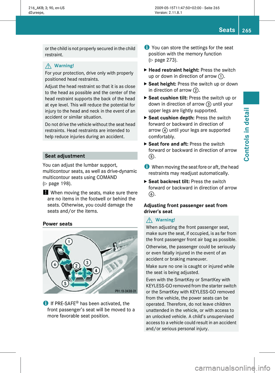 MERCEDES-BENZ CL CLASS 2010 Owners Manual or the child is not properly secured in the child
restraint.
G
Warning!
For your protection, drive only with properly
positioned head restraints.
Adjust the head restraint so that it is as close
to th MERCEDES-BENZ CL CLASS 2010 Owners Manual or the child is not properly secured in the child
restraint.
G
Warning!
For your protection, drive only with properly
positioned head restraints.
Adjust the head restraint so that it is as close
to th
