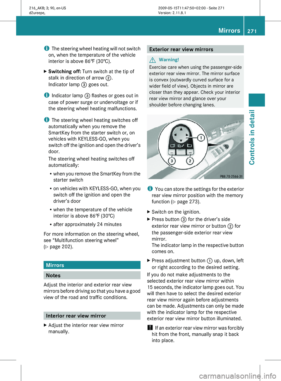 MERCEDES-BENZ CL CLASS 2010 Owners Manual i
The steering wheel heating will not switch
on, when the temperature of the vehicle
interior is above 86‡ (30†).
X Switching off: Turn switch at the tip of
stalk in direction of arrow ;.
Indicat MERCEDES-BENZ CL CLASS 2010 Owners Manual i
The steering wheel heating will not switch
on, when the temperature of the vehicle
interior is above 86‡ (30†).
X Switching off: Turn switch at the tip of
stalk in direction of arrow ;.
Indicat