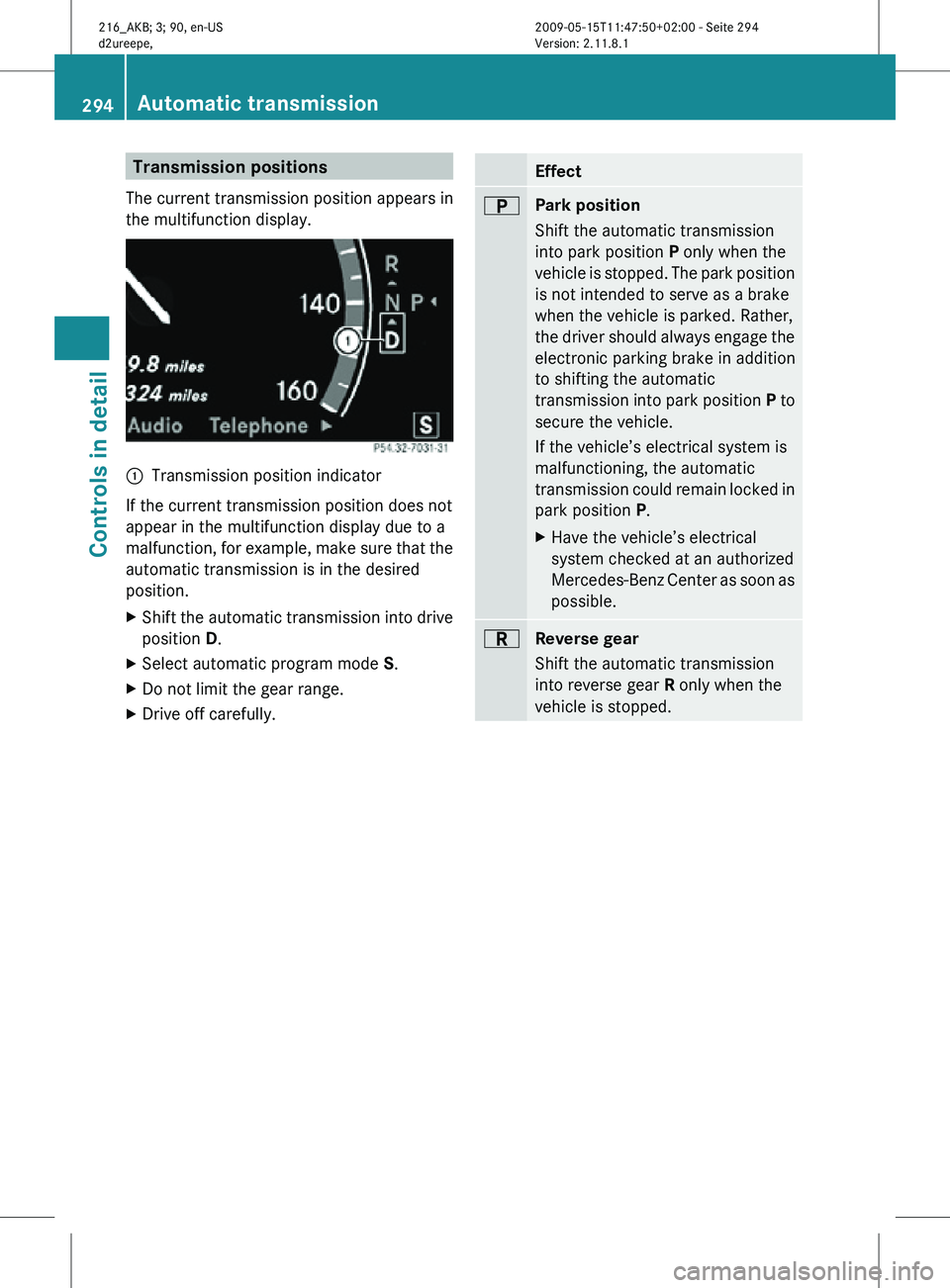 MERCEDES-BENZ CL CLASS 2010 Owners Manual Transmission positions
The current transmission position appears in
the multifunction display. :
Transmission position indicator
If the current transmission position does not
appear in the multifunc MERCEDES-BENZ CL CLASS 2010 Owners Manual Transmission positions
The current transmission position appears in
the multifunction display. :
Transmission position indicator
If the current transmission position does not
appear in the multifunc