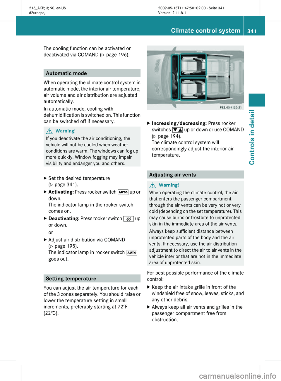 MERCEDES-BENZ CL CLASS 2010 Owners Manual The cooling function can be activated or
deactivated via COMAND (
Y page 196).Automatic mode
When operating the climate control system in
automatic mode, the interior air temperature,
air volume and a MERCEDES-BENZ CL CLASS 2010 Owners Manual The cooling function can be activated or
deactivated via COMAND (
Y page 196).Automatic mode
When operating the climate control system in
automatic mode, the interior air temperature,
air volume and a