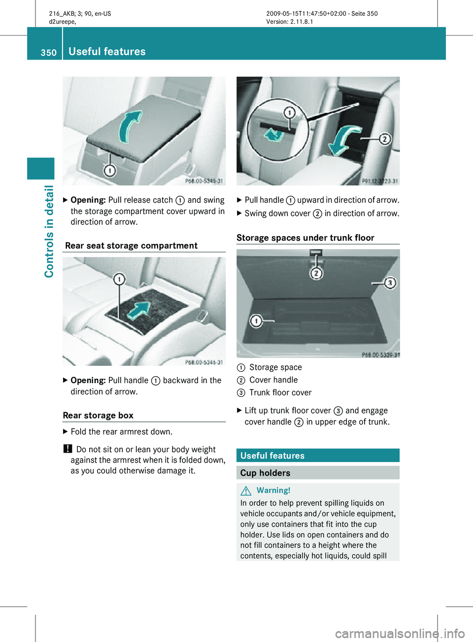 MERCEDES-BENZ CL CLASS 2010 Owners Manual X
Opening: Pull release catch : and swing
the storage compartment cover upward in
direction of arrow.
Rear seat storage compartment X
Opening: Pull handle : backward in the
direction of arrow.
Rear MERCEDES-BENZ CL CLASS 2010 Owners Manual X
Opening: Pull release catch : and swing
the storage compartment cover upward in
direction of arrow.
Rear seat storage compartment X
Opening: Pull handle : backward in the
direction of arrow.
Rear