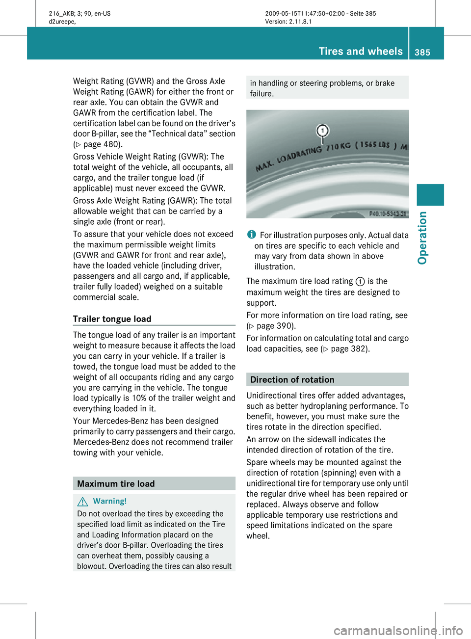 MERCEDES-BENZ CL CLASS 2010 Owners Manual Weight Rating (GVWR) and the Gross Axle
Weight Rating (GAWR) for either the front or
rear axle. You can obtain the GVWR and
GAWR from the certification label. The
certification label can be found on t MERCEDES-BENZ CL CLASS 2010 Owners Manual Weight Rating (GVWR) and the Gross Axle
Weight Rating (GAWR) for either the front or
rear axle. You can obtain the GVWR and
GAWR from the certification label. The
certification label can be found on t