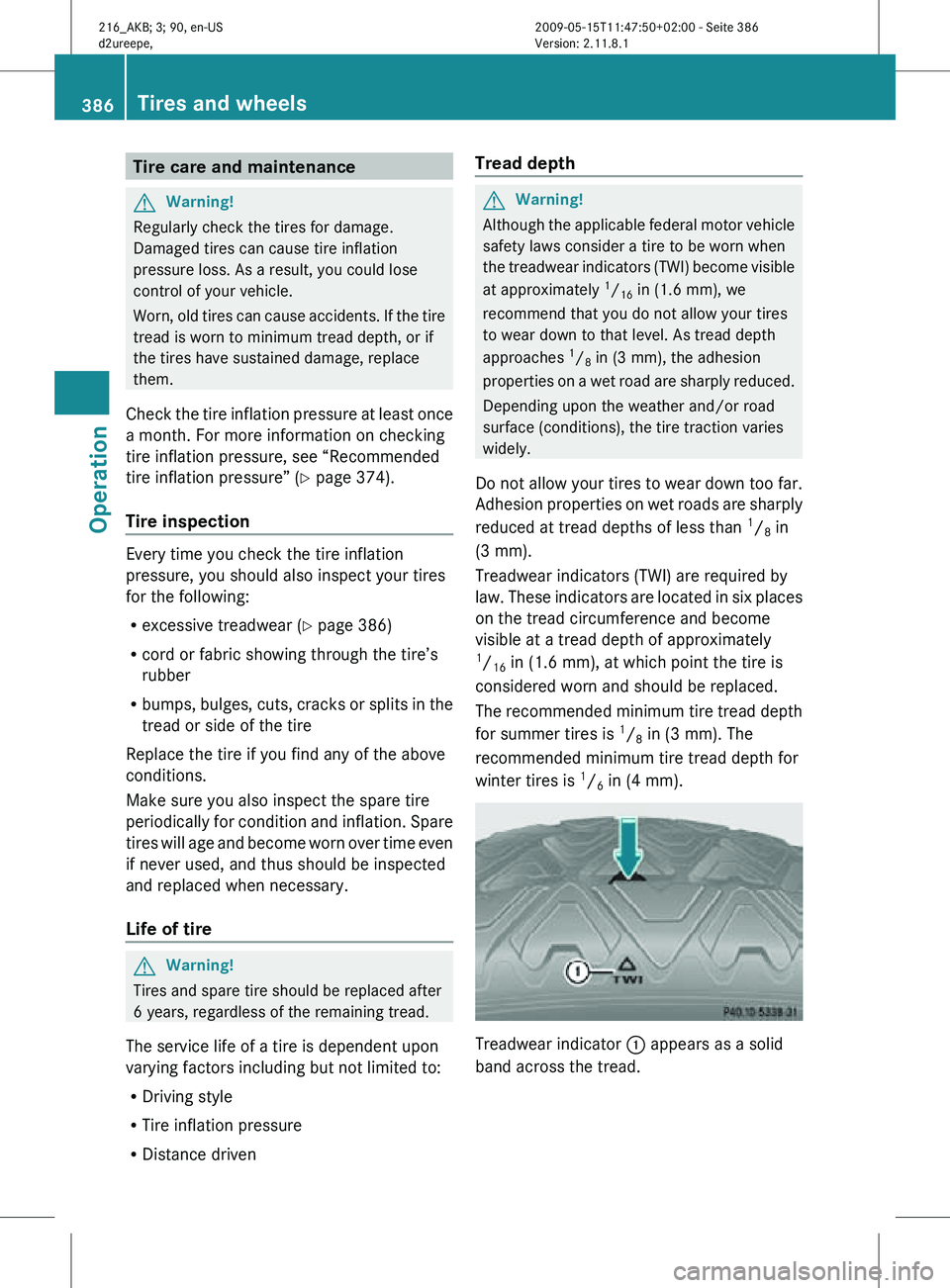 MERCEDES-BENZ CL CLASS 2010 Owners Manual Tire care and maintenance
G
Warning!
Regularly check the tires for damage.
Damaged tires can cause tire inflation
pressure loss. As a result, you could lose
control of your vehicle.
Worn, old tires ca MERCEDES-BENZ CL CLASS 2010 Owners Manual Tire care and maintenance
G
Warning!
Regularly check the tires for damage.
Damaged tires can cause tire inflation
pressure loss. As a result, you could lose
control of your vehicle.
Worn, old tires ca