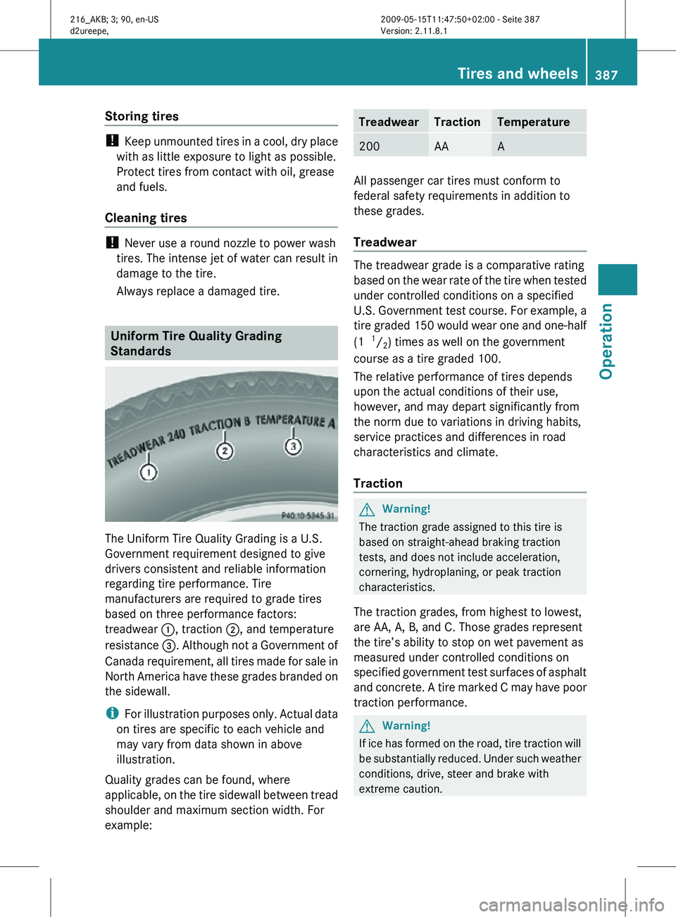 MERCEDES-BENZ CL CLASS 2010 Owners Manual Storing tires
!
Keep unmounted tires in a cool, dry place
with as little exposure to light as possible.
Protect tires from contact with oil, grease
and fuels.
Cleaning tires !
Never use a round no MERCEDES-BENZ CL CLASS 2010 Owners Manual Storing tires
!
Keep unmounted tires in a cool, dry place
with as little exposure to light as possible.
Protect tires from contact with oil, grease
and fuels.
Cleaning tires !
Never use a round no