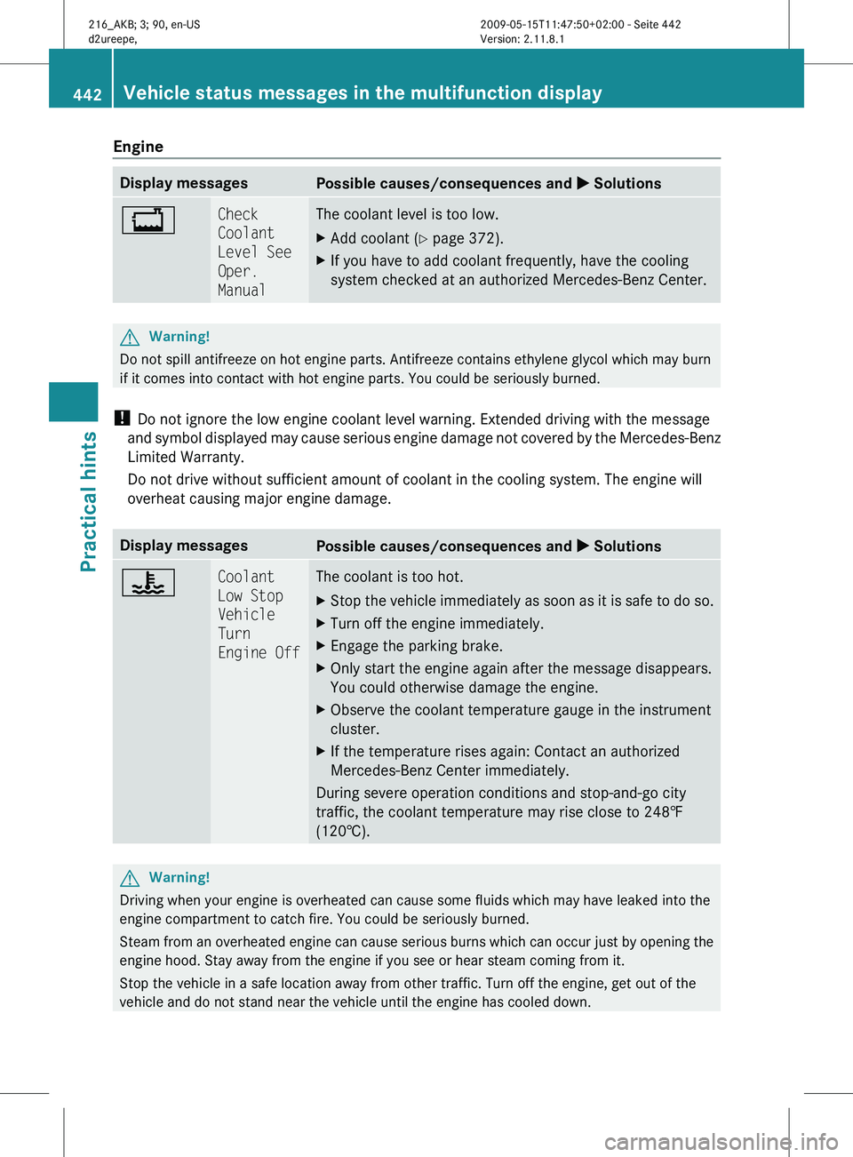 MERCEDES-BENZ CL CLASS 2010 Owners Manual Engine
Display messages
Possible causes/consequences and
X Solutions+ Check
Coolant
Level See
Oper.
Manual The coolant level is too low.
X
Add coolant (Y page 372).
X If you have to add coolant f MERCEDES-BENZ CL CLASS 2010 Owners Manual Engine
Display messages
Possible causes/consequences and
X Solutions+ Check
Coolant
Level See
Oper.
Manual The coolant level is too low.
X
Add coolant (Y page 372).
X If you have to add coolant f