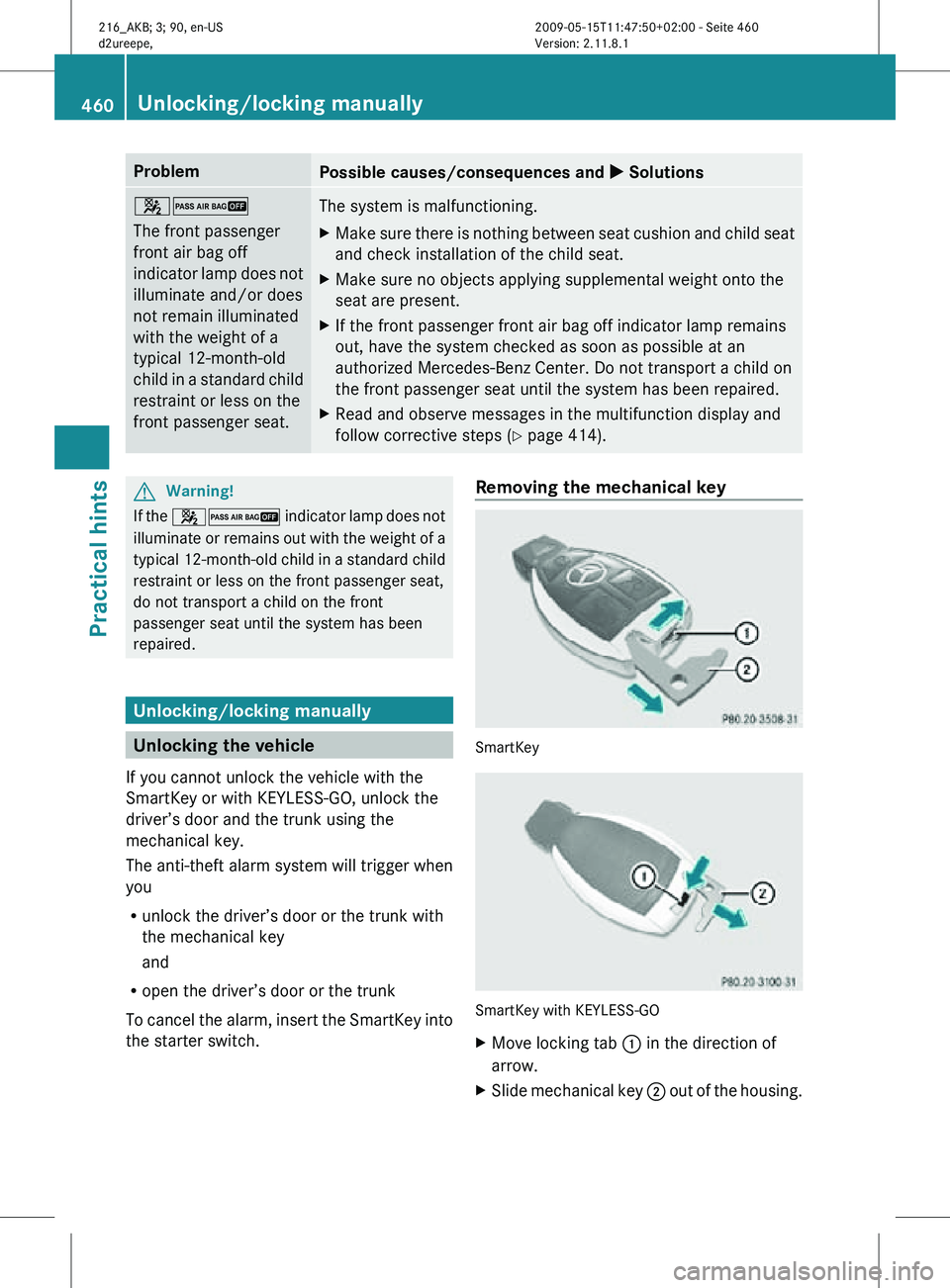 MERCEDES-BENZ CL CLASS 2010  Owners Manual Problem
Possible causes/consequences and 
X Solutions42
The front passenger
front air bag off
indicator lamp does not
illuminate and/or does
not remain illuminated
with the weight of a
typical 12-mont