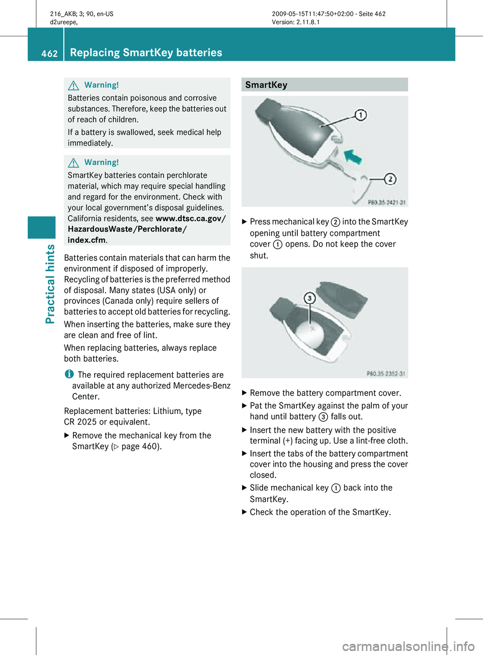 MERCEDES-BENZ CL CLASS 2010 Owners Manual G
Warning!
Batteries contain poisonous and corrosive
substances. Therefore, keep the batteries out
of reach of children.
If a battery is swallowed, seek medical help
immediately. G
Warning!
SmartKey b MERCEDES-BENZ CL CLASS 2010 Owners Manual G
Warning!
Batteries contain poisonous and corrosive
substances. Therefore, keep the batteries out
of reach of children.
If a battery is swallowed, seek medical help
immediately. G
Warning!
SmartKey b