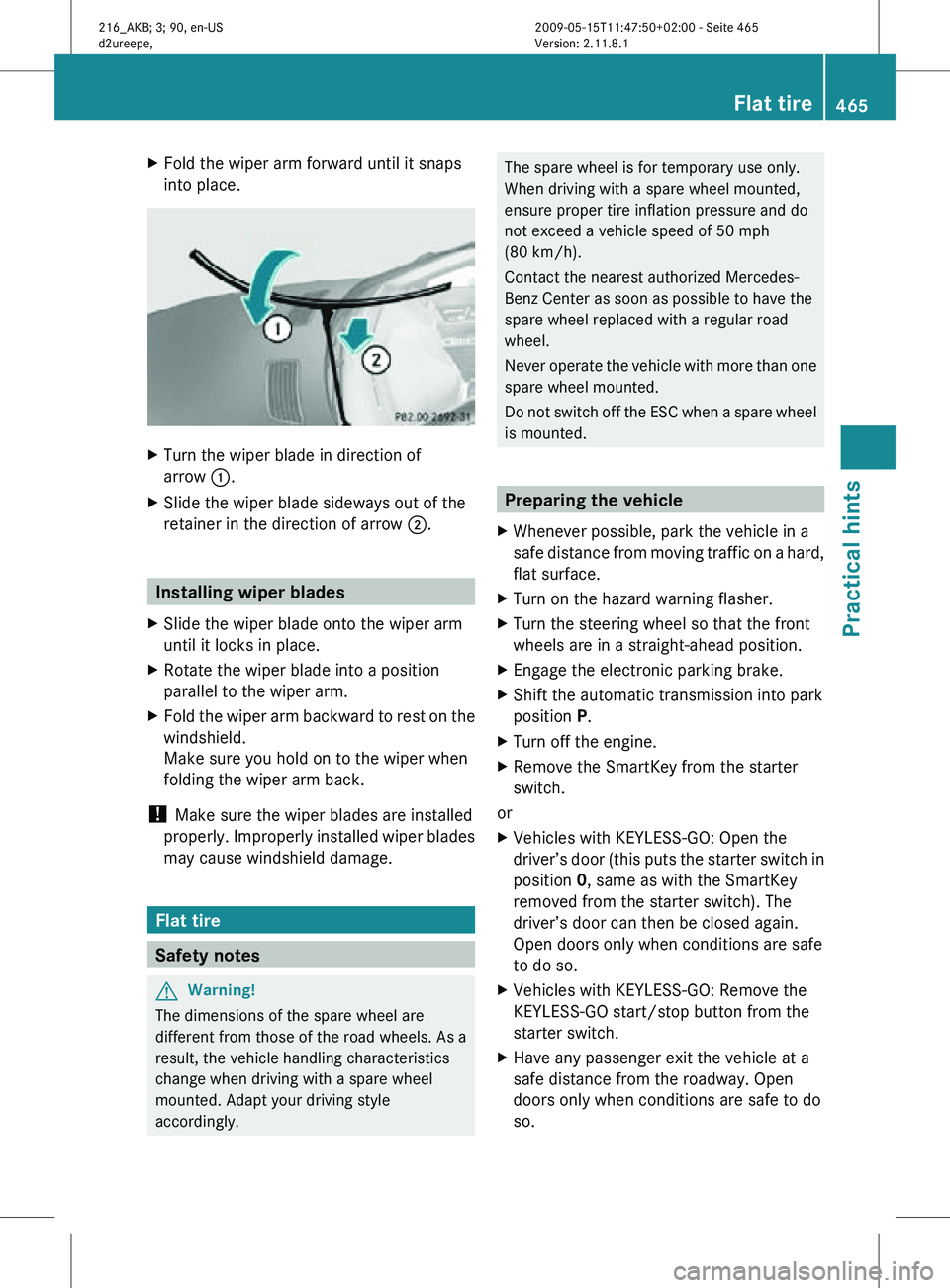 MERCEDES-BENZ CL CLASS 2010 Owners Manual X
Fold the wiper arm forward until it snaps
into place. X
Turn the wiper blade in direction of
arrow :.
X Slide the wiper blade sideways out of the
retainer in the direction of arrow ;. Installing wi MERCEDES-BENZ CL CLASS 2010 Owners Manual X
Fold the wiper arm forward until it snaps
into place. X
Turn the wiper blade in direction of
arrow :.
X Slide the wiper blade sideways out of the
retainer in the direction of arrow ;. Installing wi
