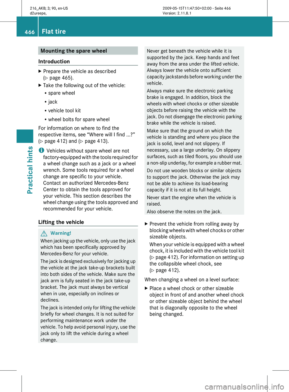 MERCEDES-BENZ CL CLASS 2010 Owners Manual Mounting the spare wheel
Introduction X
Prepare the vehicle as described
(Y page 465).
X Take the following out of the vehicle:
R
spare wheel
R jack
R vehicle tool kit
R wheel bolts for spare wheel
Fo MERCEDES-BENZ CL CLASS 2010 Owners Manual Mounting the spare wheel
Introduction X
Prepare the vehicle as described
(Y page 465).
X Take the following out of the vehicle:
R
spare wheel
R jack
R vehicle tool kit
R wheel bolts for spare wheel
Fo