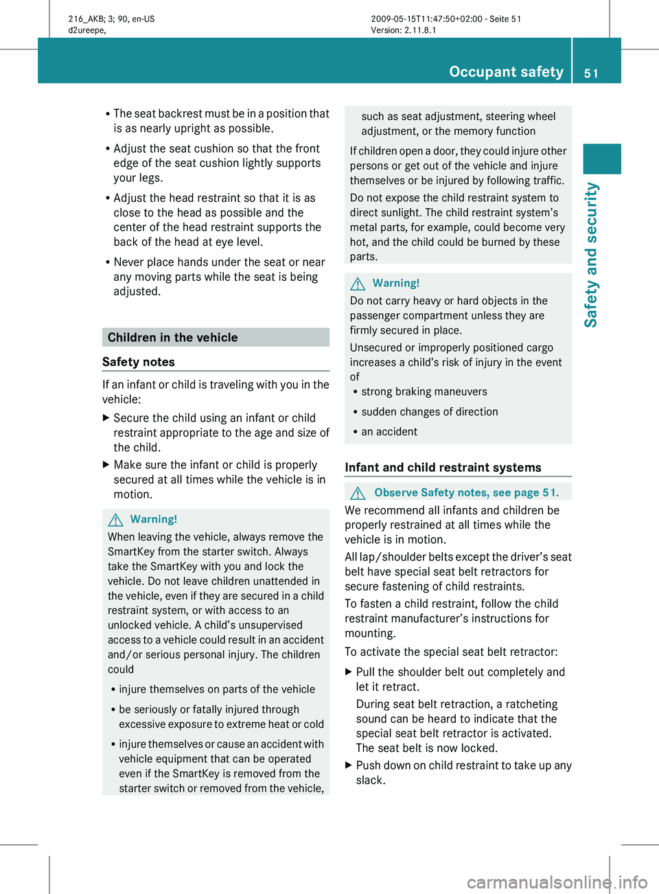 MERCEDES-BENZ CL CLASS 2010 Workshop Manual R
The seat
backrest must be in a position that
is as nearly upright as possible.
R Adjust the seat cushion so that the front
edge of the seat cushion lightly supports
your legs.
R Adjust the head re MERCEDES-BENZ CL CLASS 2010 Workshop Manual R
The seat
backrest must be in a position that
is as nearly upright as possible.
R Adjust the seat cushion so that the front
edge of the seat cushion lightly supports
your legs.
R Adjust the head re